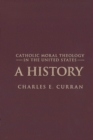 Image for Catholic moral theology in the United States: a history