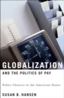 Image for Globalization and the politics of pay: policy choices in the American states