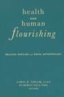 Image for Health and human flourishing: religion, medicine, and moral anthropology