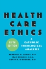 Image for Health care ethics: a Catholic theological analysis