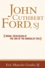 Image for John Cuthbert Ford, SJ: moral theologian at the end of the manualist era