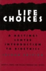 Image for Life choices: a Hastings Center introduction to bioethics