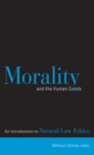 Image for Morality and the human goods: an introduction to natural law ethics