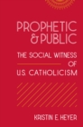 Image for Prophetic and public: the social witness of U.S. Catholicism