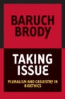 Image for Taking issue: pluralism and casuistry in bioethics