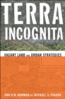 Image for Terra incognita: vacant land and urban strategies