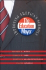 Image for The education mayor: improving America&#39;s schools