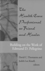 Image for The health care professional as friend and healer: building on the work of Edmund D. Pellegrino