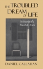 Image for The Troubled Dream of Life: In Search of a Peaceful Death