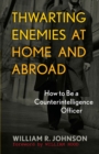 Image for Thwarting enemies at home and abroad: how to be a counterintelligence officer