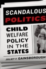 Image for Scandalous politics: child welfare policy in the States
