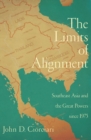 Image for The limits of alignment: Southeast Asia and the great powers since 1975