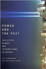 Image for Power and the past  : collective memory and international relations