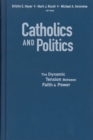 Image for Catholics and politics: the dynamic tension between faith and power