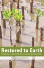 Image for Restored to earth: Christianity, environmental ethics, and ecological restoration