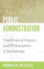 Image for Public Administration : Traditions of Inquiry and Philosophies of Knowledge