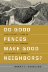 Image for Do good fences make good neighbors?: what history teaches us about strategic barriers and international security