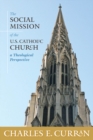 Image for The social mission of the U.S. Catholic Church: a theological perspective