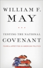 Image for Testing the national covenant  : American fears and appetites in American politics