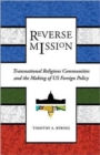 Image for Reverse mission  : transnational religious communities and the making of U.S. foreign policy
