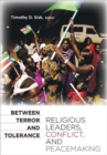 Image for Between terror and tolerance  : religious leaders, conflict, and peacemaking