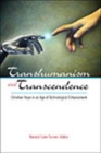 Image for Transhumanism and transcendence: Christian hope in an age of technological enhancement