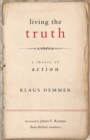 Image for Living the truth: a theory of action