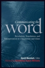 Image for Communicating the word: revelation, translation, and interpretation in Christianity and Islam