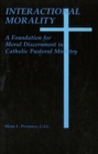 Image for Interactional morality: a foundation for moral discernment in Catholic pastoral ministry