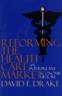 Image for Reforming the Health Care Market: An Interpretive Economic History