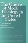 Image for The origins of moral theology in the United States: three different approaches