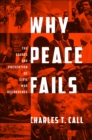 Image for Why peace fails: the causes and prevention of civil war recurrence