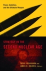 Image for Strategy in the second nuclear age  : power, ambition, and the ultimate weapon