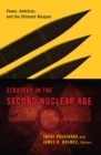 Image for Strategy in the second nuclear age: power, ambition, and the ultimate weapon