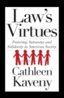 Image for Law&#39;s virtues: fostering autonomy and solidarity in American society