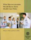 Image for What Macroeconomists Should Know About Health Care Policy : An Essential Primer and Guide