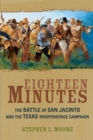 Image for Eighteen Minutes : The Battle of San Jacinto and the Texas Independence Campaign