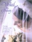 Image for Veiled in beauty  : creating headpieces, veils &amp; accessories for the bride