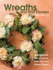 Image for Wreaths and wall flowers  : gorgeous decorations with silk and dried flowers