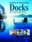 Image for Building &amp; maintaining docks  : how to build &amp; care for docks, rafts &amp; other shoreline structures