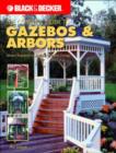 Image for Black &amp; Decker the Complete Guide to Gazebos and Arbors
