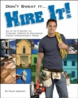 Image for Don&#39;t sweat it - hire it!  : an A to Z guide to finding, hiring, &amp; managing home improvement pros