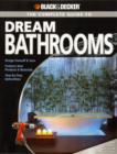 Image for The complete guide to dream bathrooms  : design yourself &amp; save, features new projects &amp; materials, step-by-step instructions