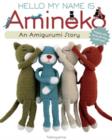 Image for Hello, my name is Amineko  : the story of a crafty crochet cat
