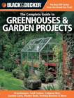 Image for The complete guide to greenhouses and garden projects  : greenhouses, cold frames, compost bins, garden carts, planter beds, potting benches and more