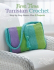 Image for First Time Tunisian Crochet : Step-by-Step Basics Plus 5 Projects