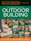 Image for Black &amp; Decker The Complete Photo Guide to Outdoor Building : From Arbors to Walkways: 150 DIY Projects