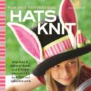 Image for Fun and Fantastical Hats to Knit : Animals, Monsters &amp; Other Favorites for Kids and Grownups