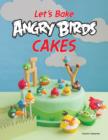 Image for Let&#39;s Make Angry Birds Cakes