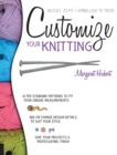 Image for Customize your knitting  : adjust to fit, embellish to taste